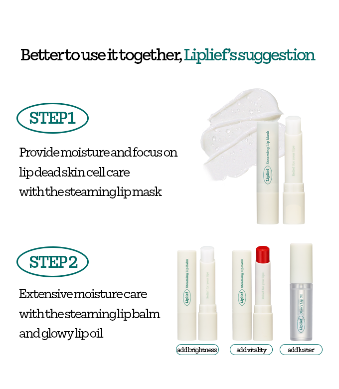 Step 1: Provide moisture and focus on lip dead skin cell care with the steaming lip mask.
Step 2: Extensive moisture care with the steaming lip balm and glowy lip oil.